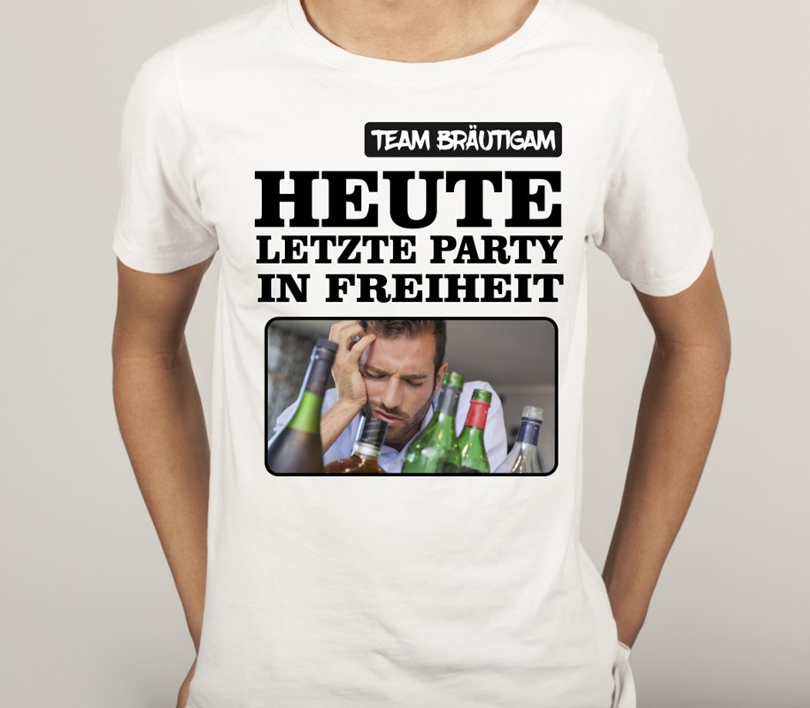 Shirt Poltern fürs TEAM: Heute letzte Party in Freiheit